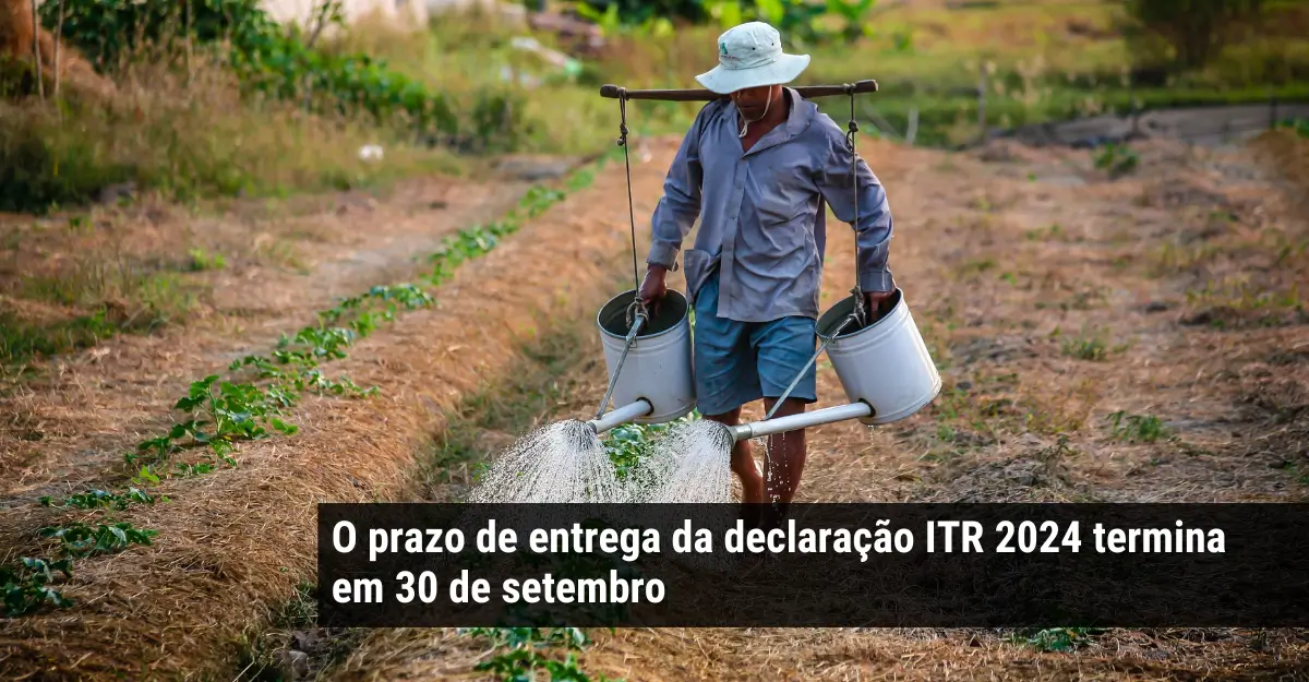 O prazo de entrega da declaração ITR 2024 termina em 30 de setembro