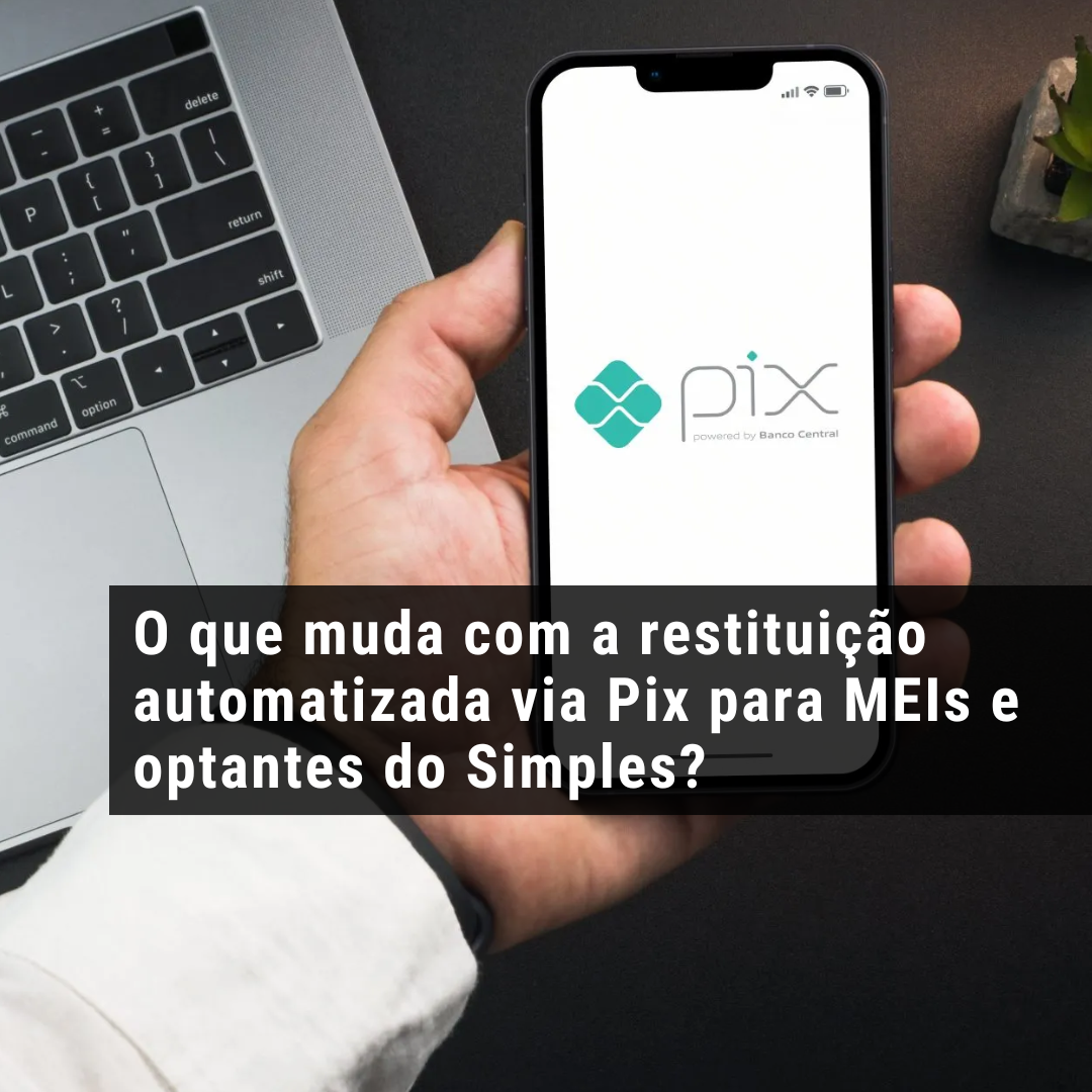 O que muda com a restituição automatizada via Pix para MEIs e optantes do Simples?