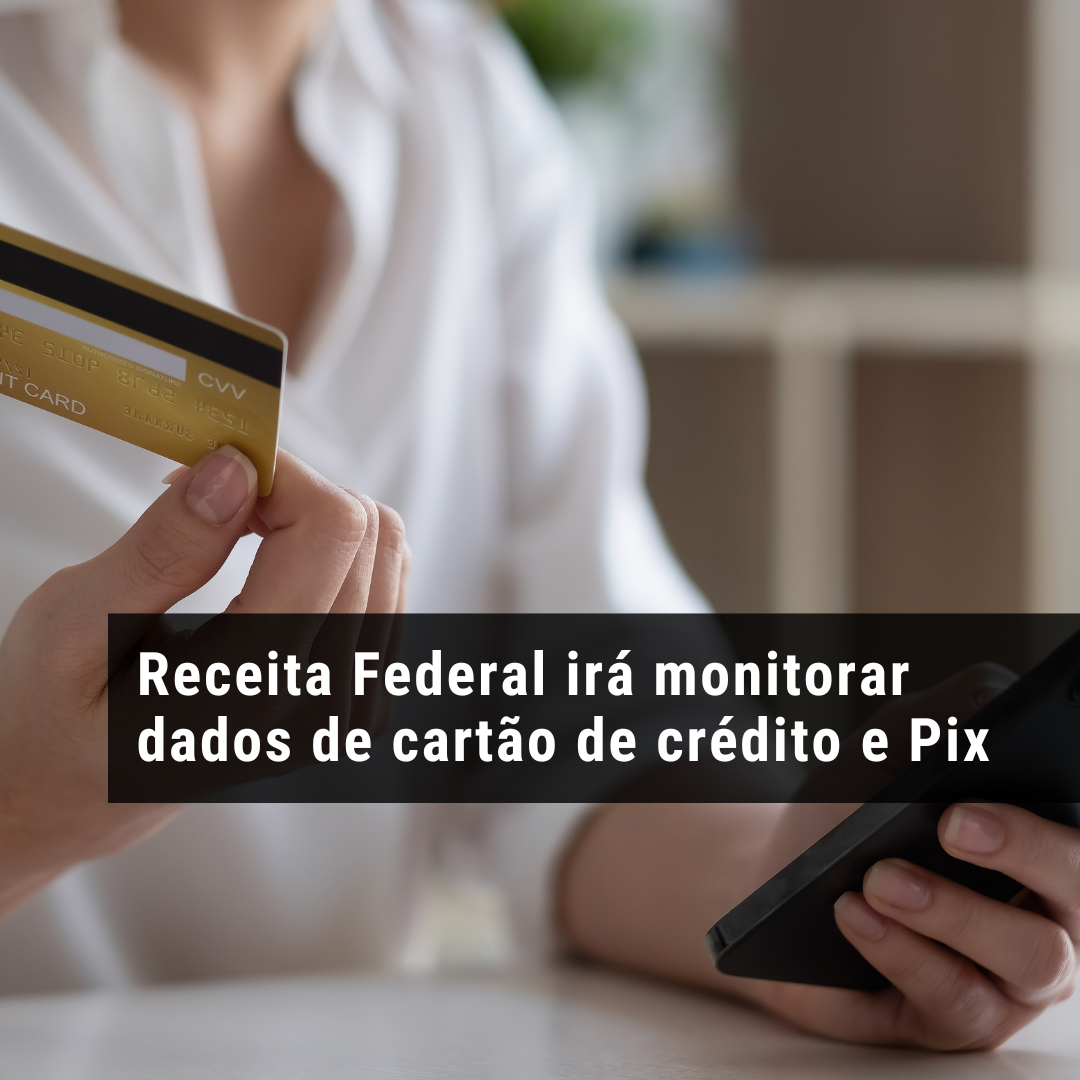 Receita Federal irá monitorar dados de cartão de crédito e Pix