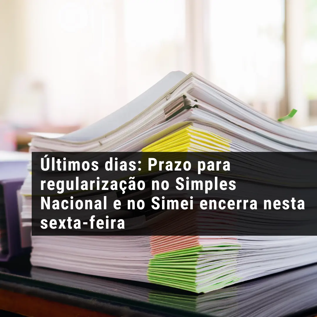 Últimos dias: Prazo para regularização no Simples Nacional e no Simei encerra nesta sexta-feira