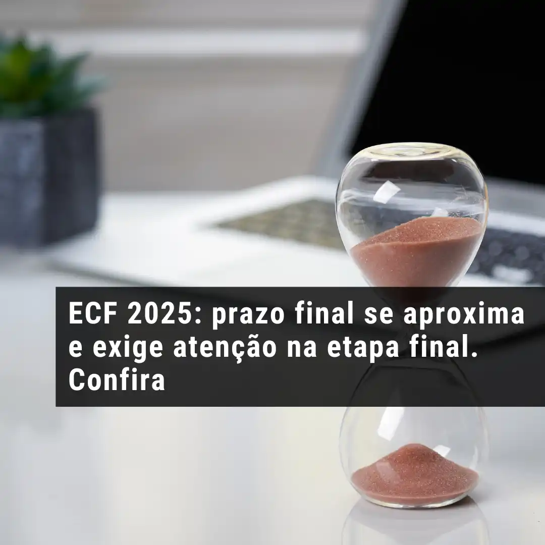 ECF 2025: prazo final se aproxima e exige atenção na etapa final. Confira