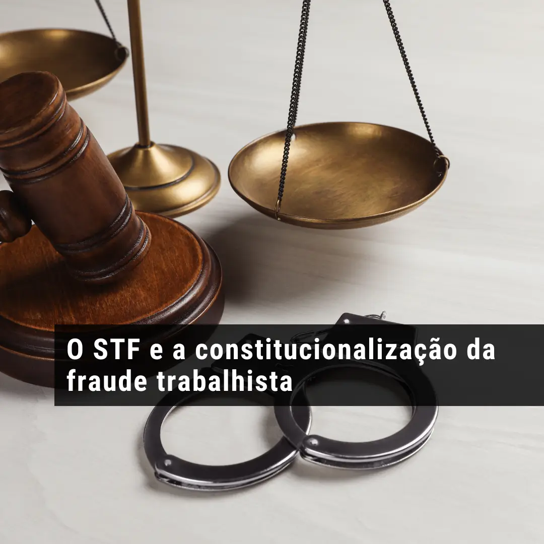 O STF e a constitucionalização da fraude trabalhista