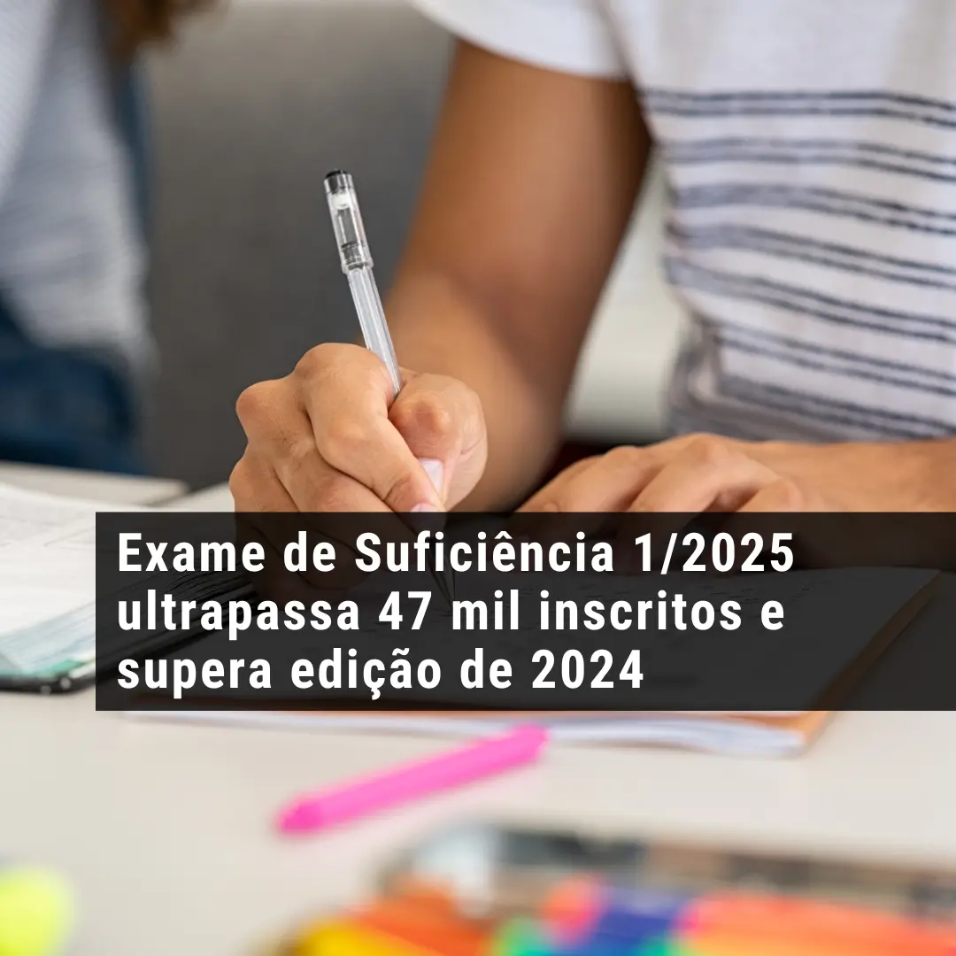 Exame de Suficiência 1/2025 ultrapassa 47 mil inscritos e supera edição de 2024