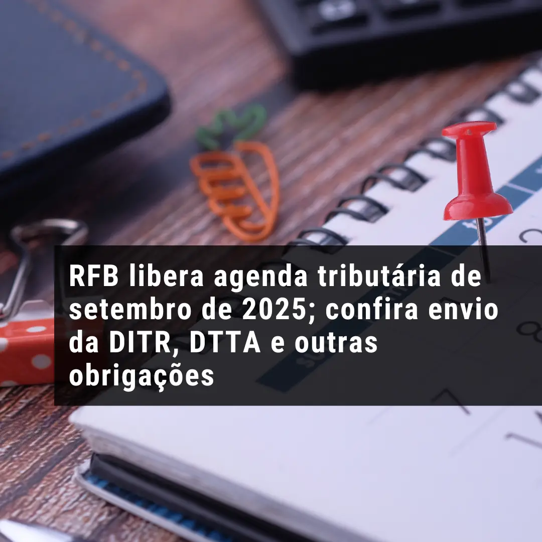 RFB libera agenda tributária de setembro de 2025; confira envio da DITR, DTTA e outras obrigações