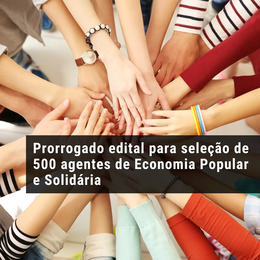 Prorrogado edital para seleção de 500 agentes de Economia Popular e Solidária
