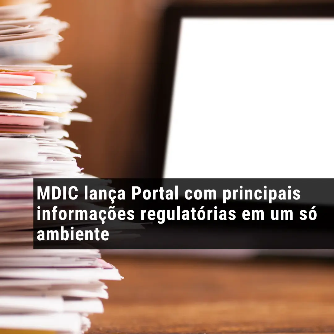 MDIC lança Portal com principais informações regulatórias em um só ambiente