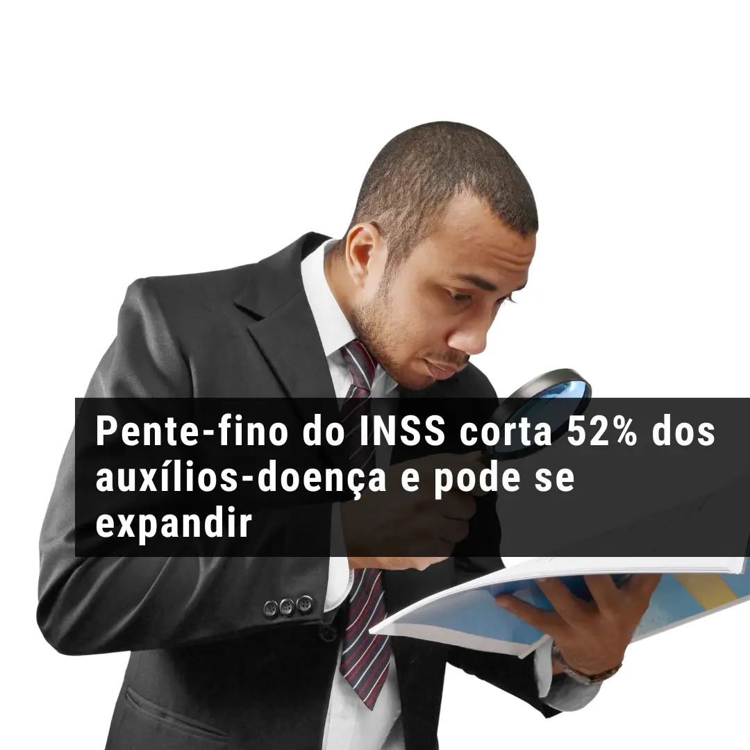 Pente-fino do INSS corta 52% dos auxílios-doença e pode se expandir
