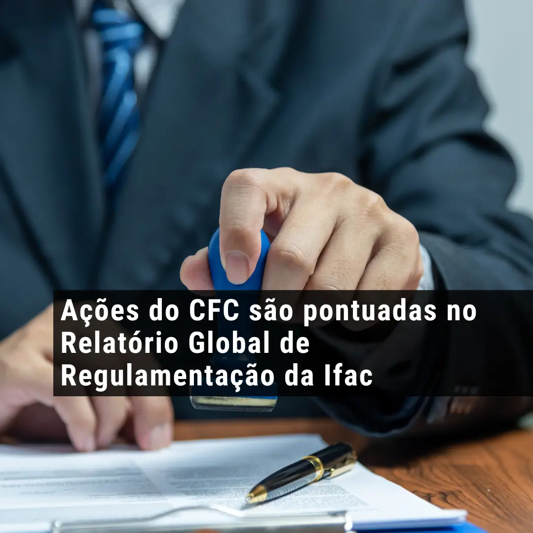 Ações do CFC são pontuadas no Relatório Global de Regulamentação da Ifac