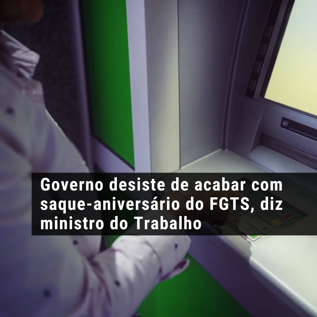 Governo desiste de acabar com saque-aniversário do FGTS, diz ministro do Trabalho