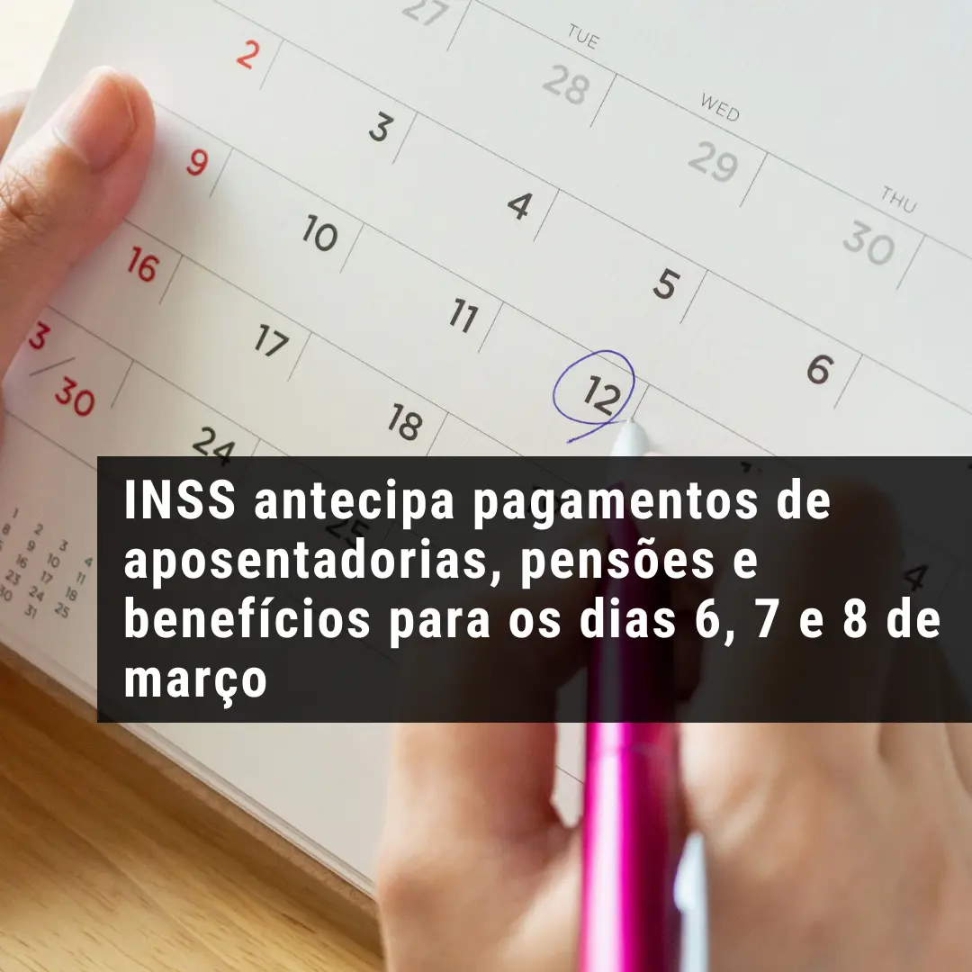 INSS antecipa pagamentos de aposentadorias, pensões e benefícios para os dias 6, 7 e 8 de março