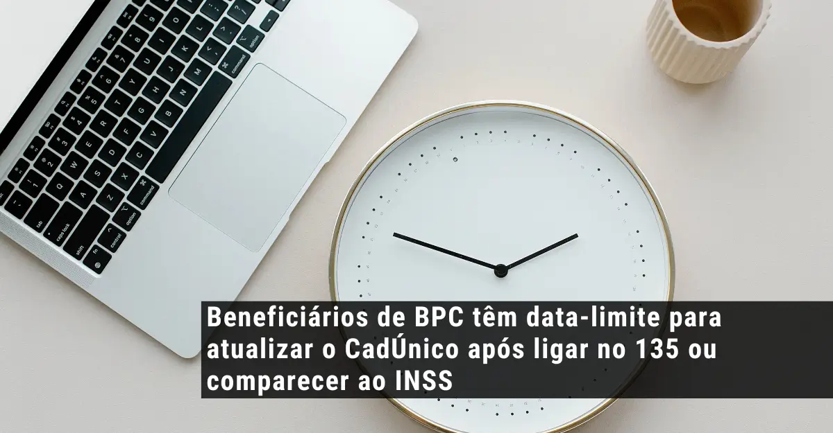 Beneficiários de BPC têm data-limite para atualizar o CadÚnico após ligar no 135 ou comparecer ao INSS