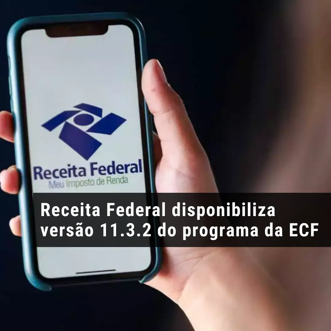 Receita Federal disponibiliza versão 11.3.2 do programa da ECF