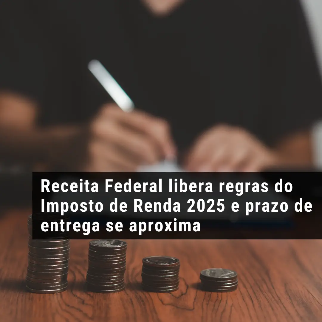 Receita Federal libera regras do Imposto de Renda 2025 e prazo de entrega se aproxima