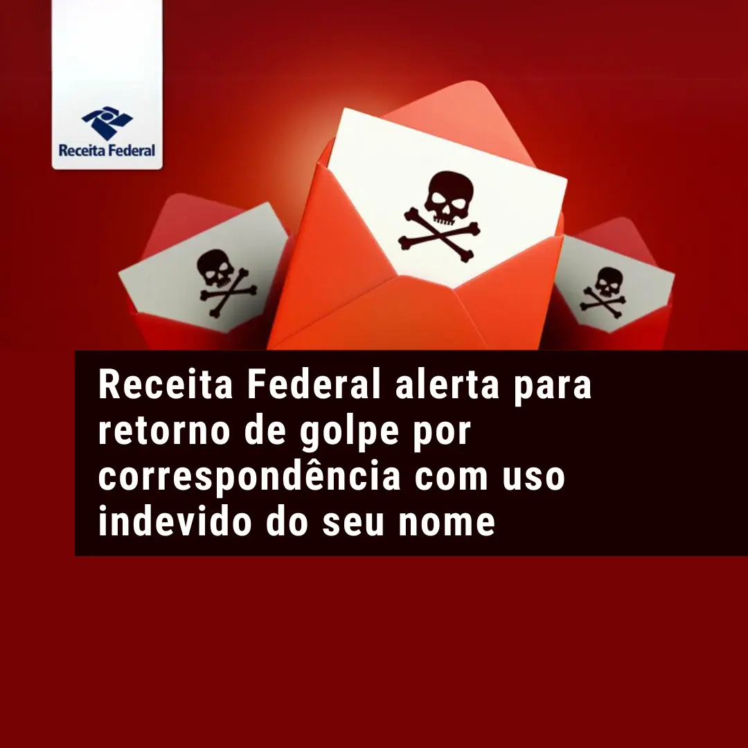 Receita Federal alerta para retorno de golpe por correspondência com uso indevido do seu nome