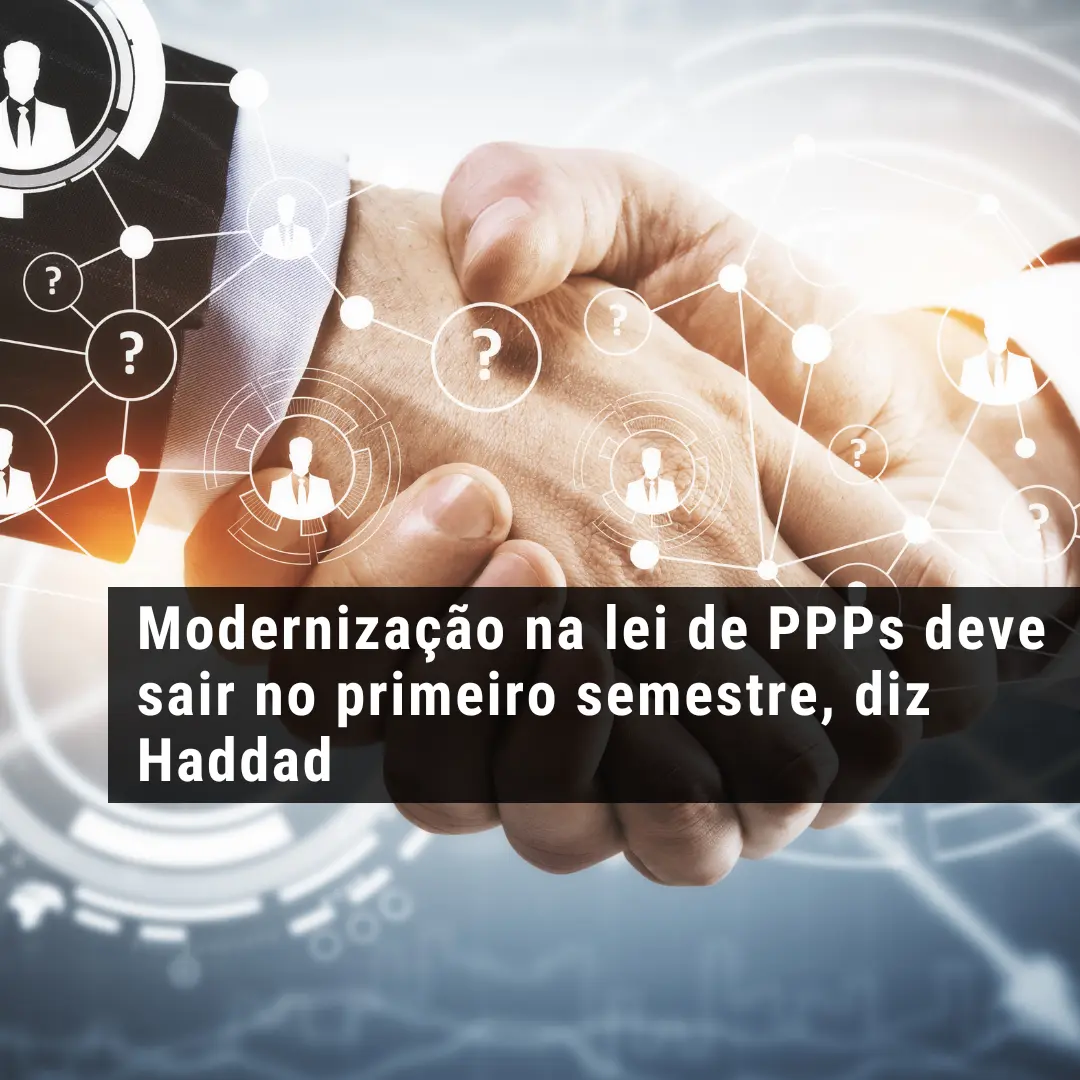 Modernização na lei de PPPs deve sair no primeiro semestre, diz Haddad