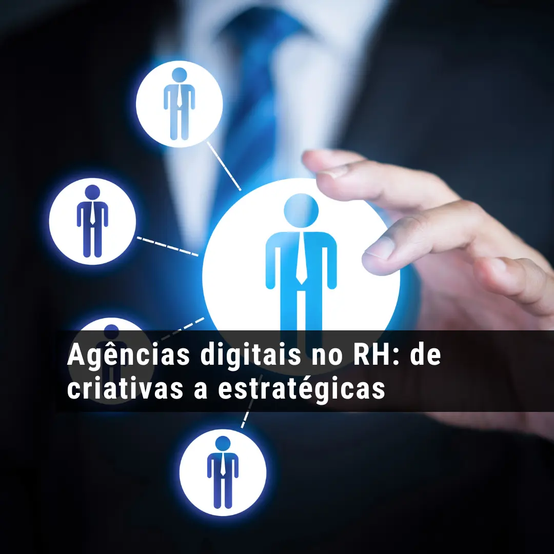 Agências digitais no RH: de criativas a estratégicas