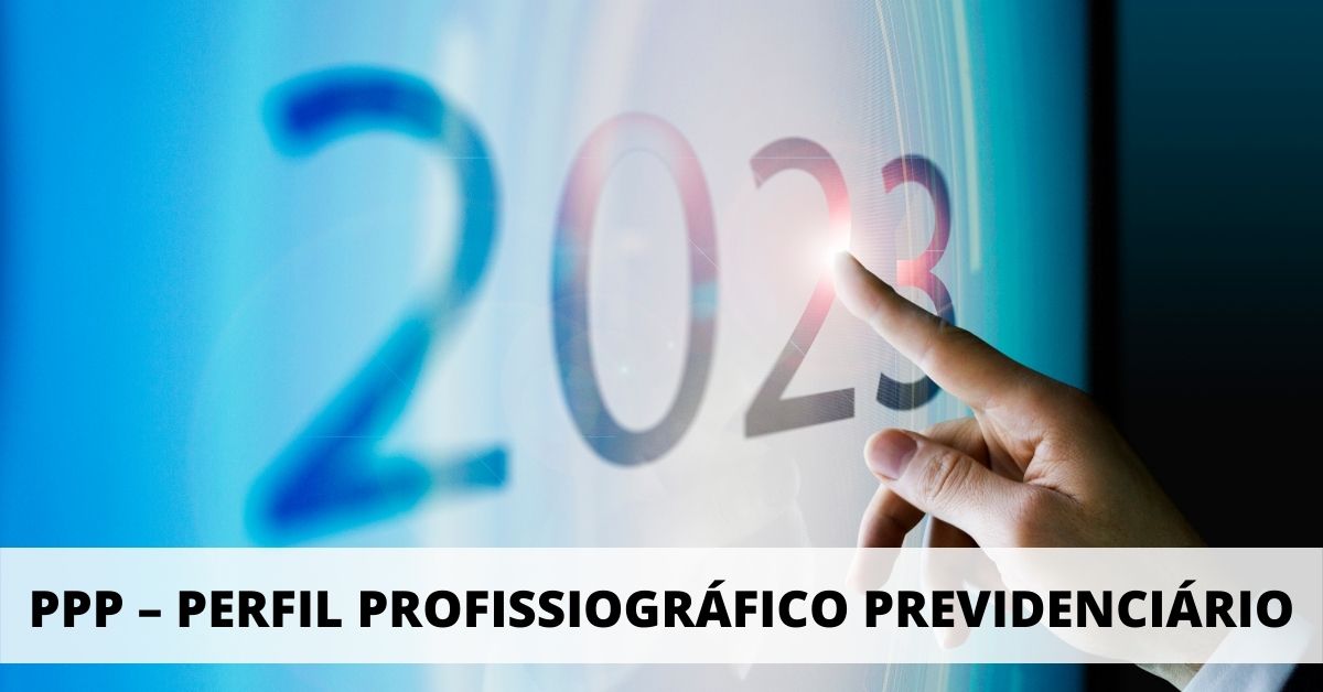Previdenciária - PPP eletrônico será obrigatório a partir de 2023
