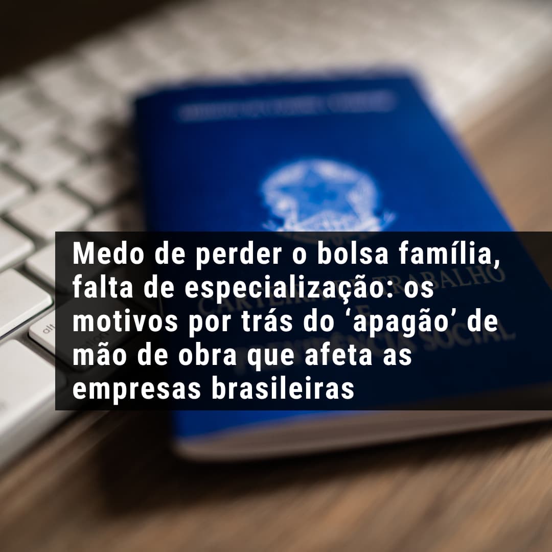 Medo de perder o bolsa família, falta de especialização: os motivos por trás do ‘apagão’ de mão de obra que afeta as empresas brasileiras