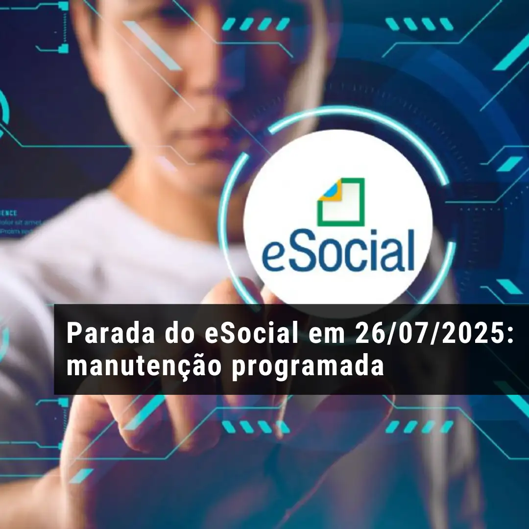 Parada do eSocial em 26/07/2025: manutenção programada
