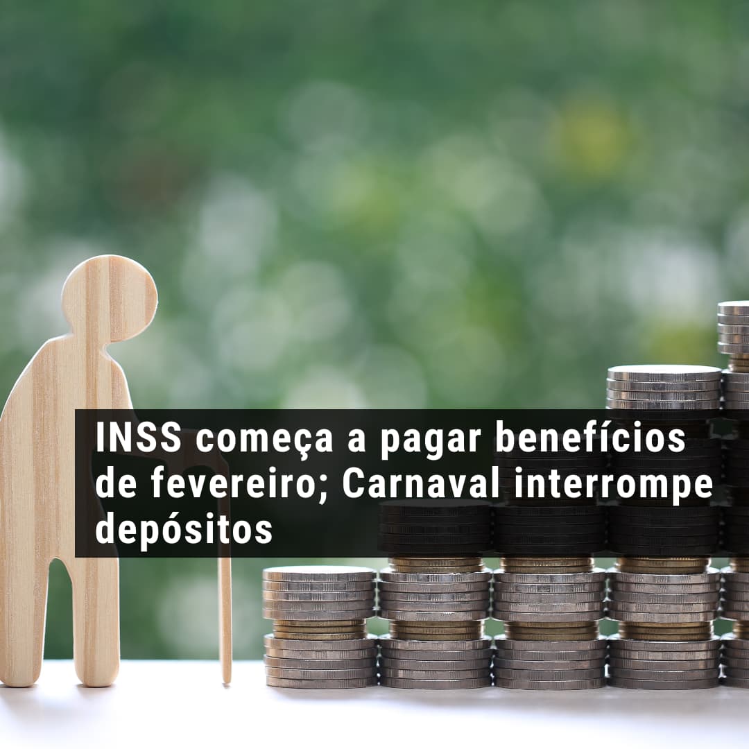INSS começa a pagar benefícios de fevereiro; Carnaval interrompe depósitos