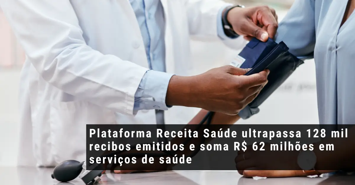 Plataforma Receita Saúde ultrapassa 128 mil recibos emitidos e soma R$ 62 milhões em serviços de saúde