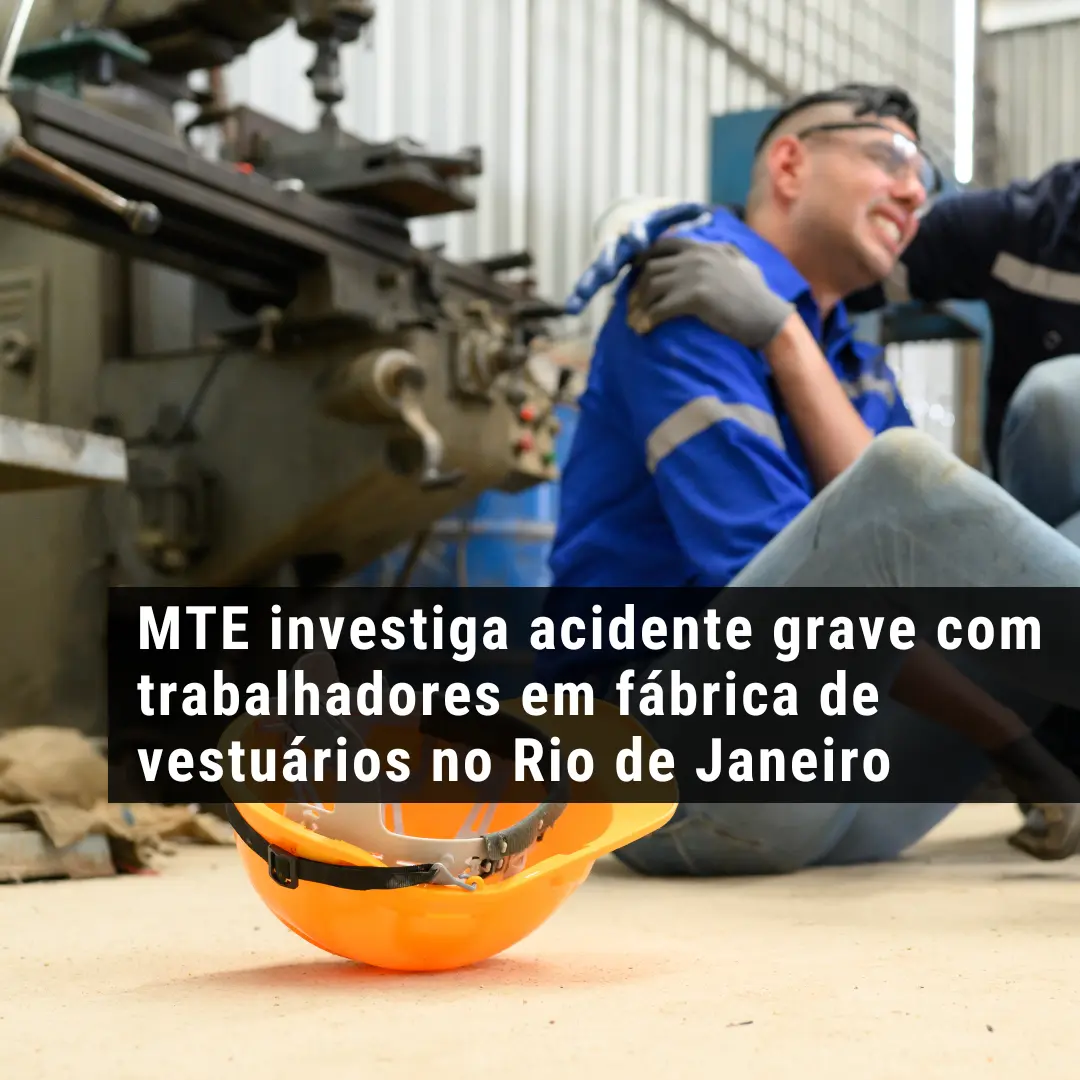 MTE investiga acidente grave com trabalhadores em fábrica de vestuários no Rio de Janeiro