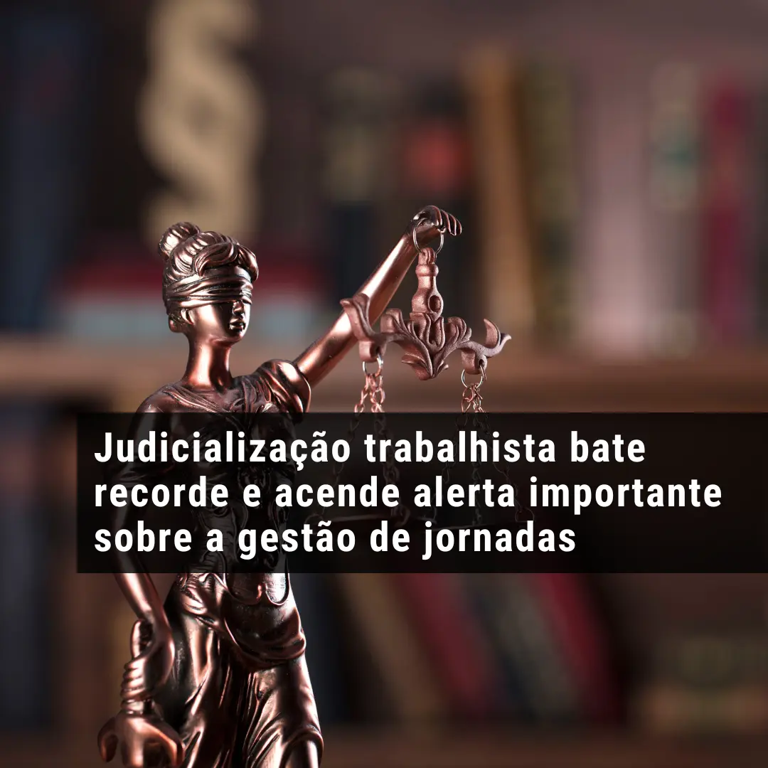 Judicialização trabalhista bate recorde e acende alerta importante sobre a gestão de jornadas