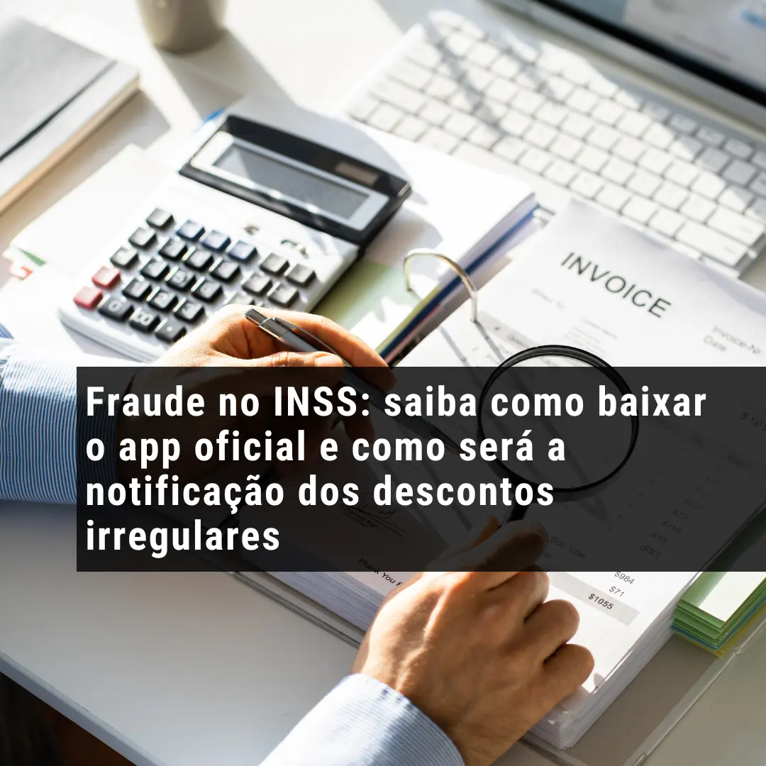 Fraude no INSS: saiba como baixar o app oficial e como será a notificação dos descontos irregulares