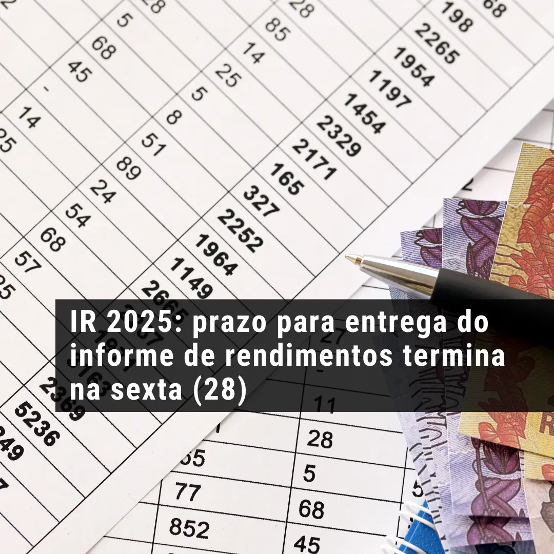 IR 2025: prazo para entrega do informe de rendimentos termina na sexta (28)