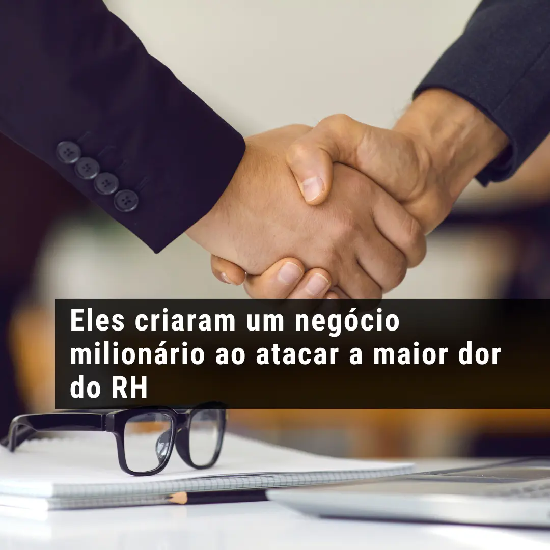 Eles criaram um negócio milionário ao atacar a maior dor do RH