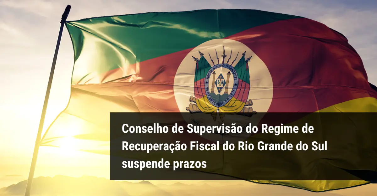 Conselho de Supervisão do Regime de Recuperação Fiscal do Rio Grande do Sul suspende prazos