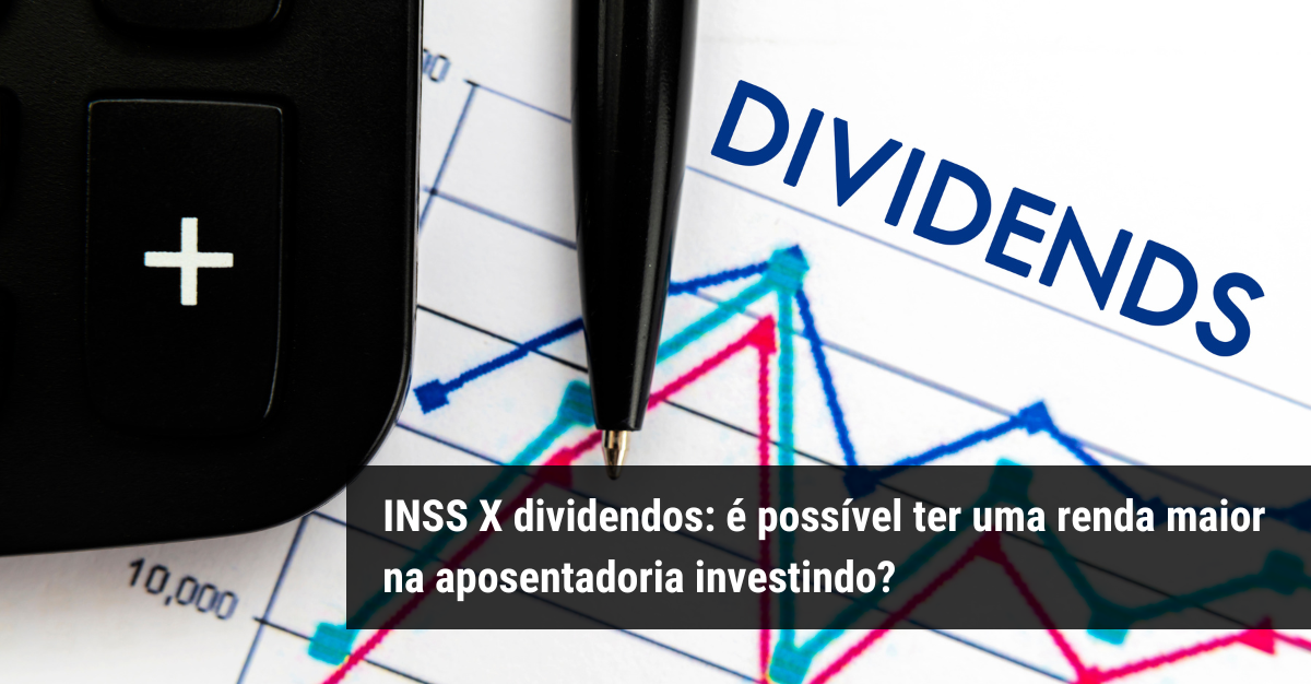 INSS X dividendos: é possível ter uma renda maior na aposentadoria  investindo?, Educação Financeira