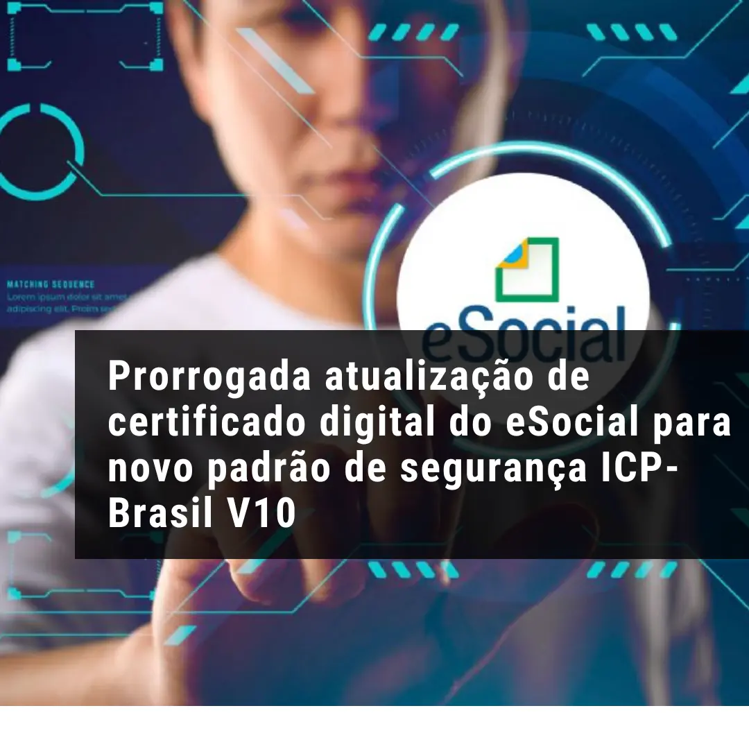 Prorrogada atualização de certificado digital do eSocial para novo padrão de segurança ICP-Brasil V10