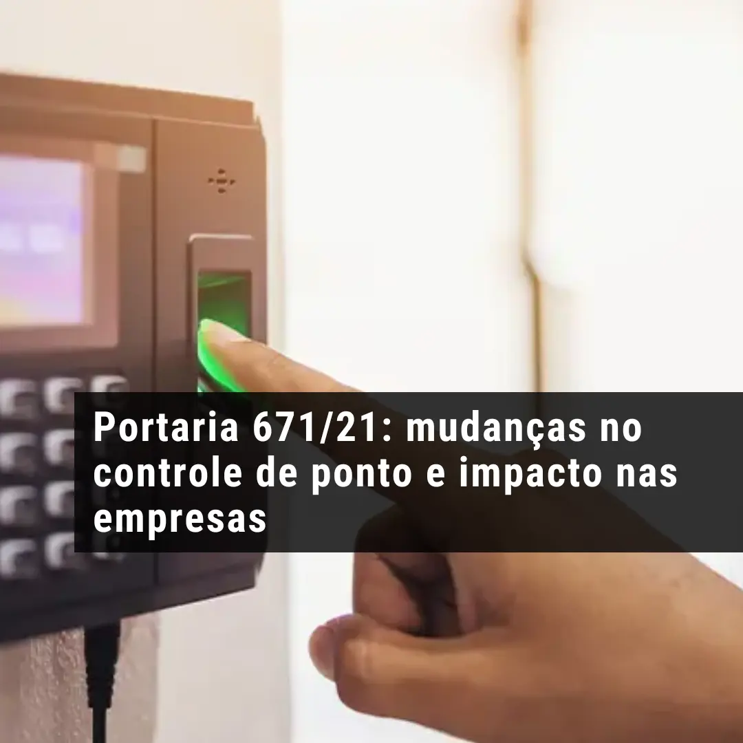 Portaria 671/21: mudanças no controle de ponto e impacto nas empresas