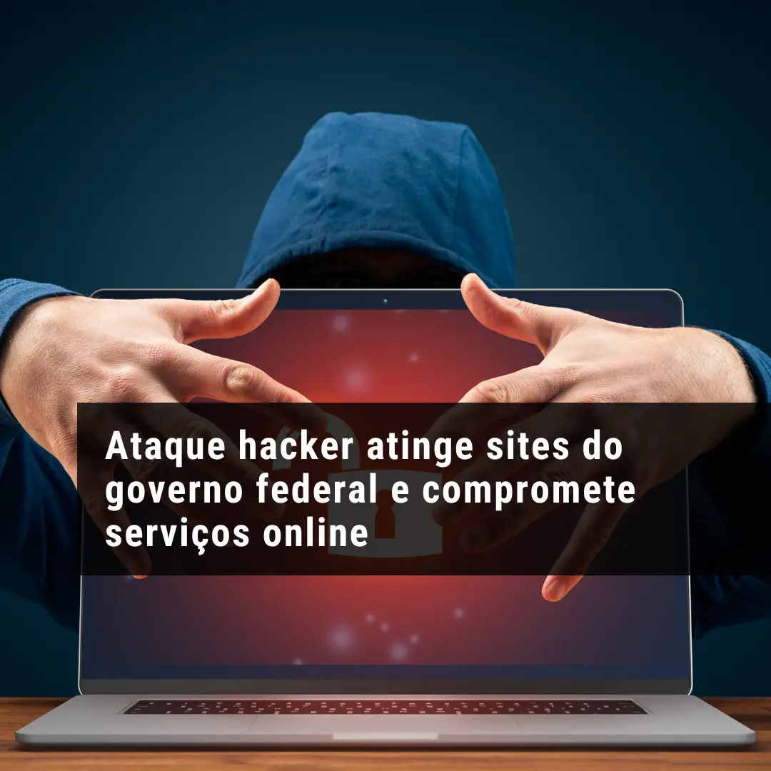 Ataque hacker atinge sites do governo federal e compromete serviços online