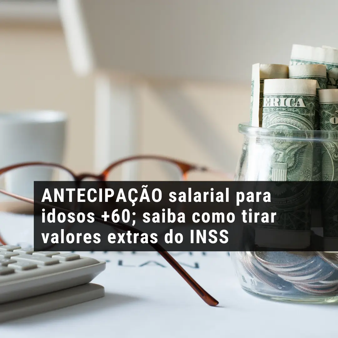 ANTECIPAÇÃO salarial para idosos +60; saiba como tirar valores extras do INSS