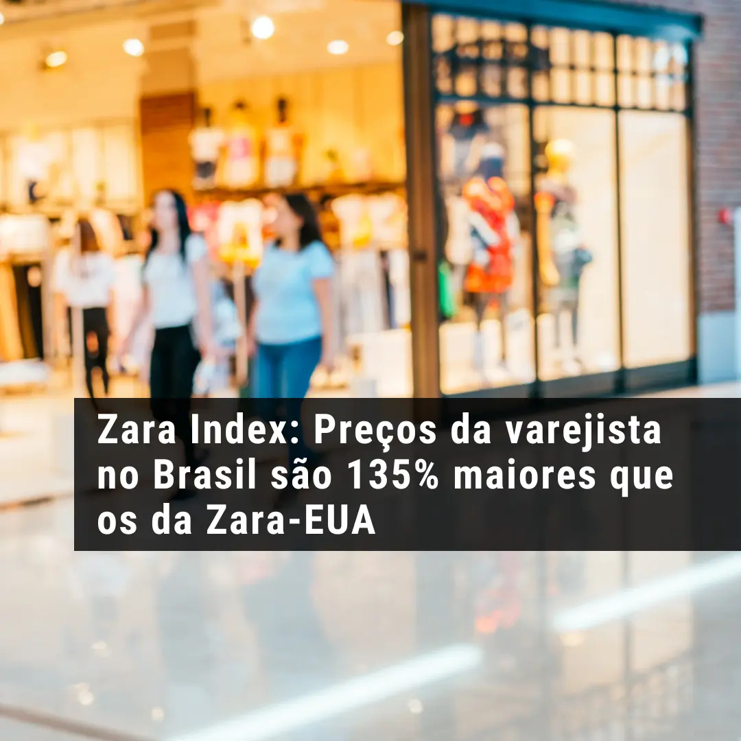 Zara Index: Preços da varejista no Brasil são 135% maiores que os da Zara-EUA