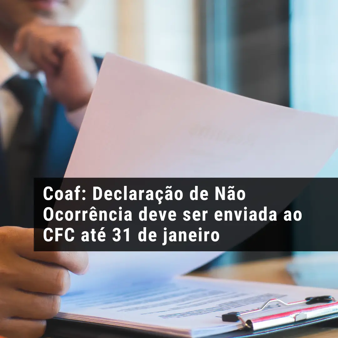 Coaf: Declaração de Não Ocorrência deve ser enviada ao CFC até 31 de janeiro