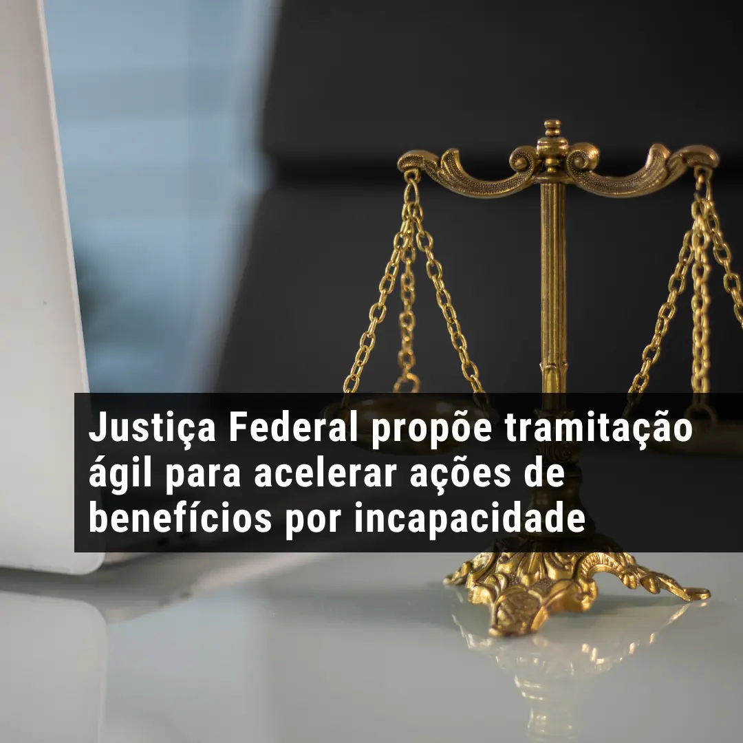 Justiça Federal propõe tramitação ágil para acelerar ações de benefícios por incapacidade