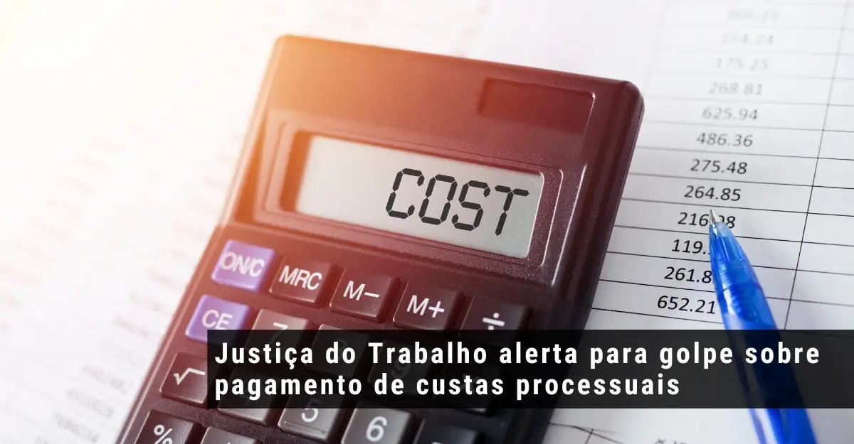 Justiça do Trabalho alerta para golpe sobre pagamento de custas processuais