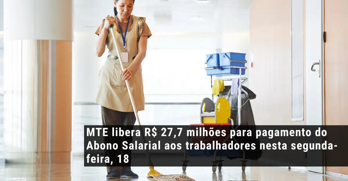 MTE libera R$ 27,7 milhões para pagamento do Abono Salarial aos trabalhadores nesta segunda-feira, 18