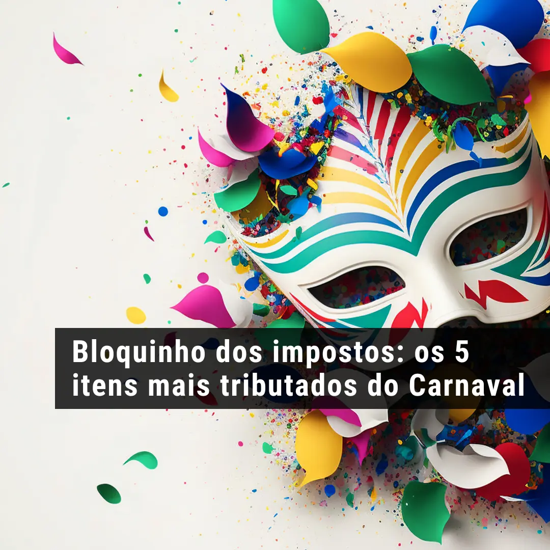 Bloquinho dos impostos: os 5 itens mais tributados do Carnaval