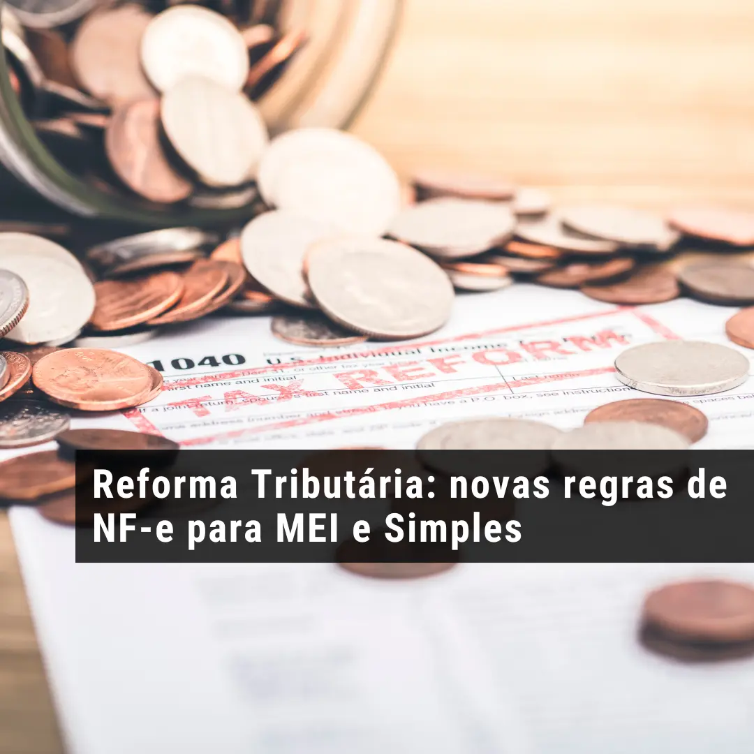 Reforma Tributária: novas regras de NF-e para MEI e Simples