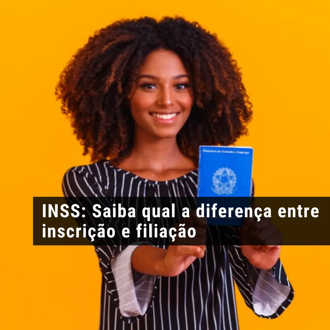 INSS: Saiba qual a diferença entre inscrição e filiação