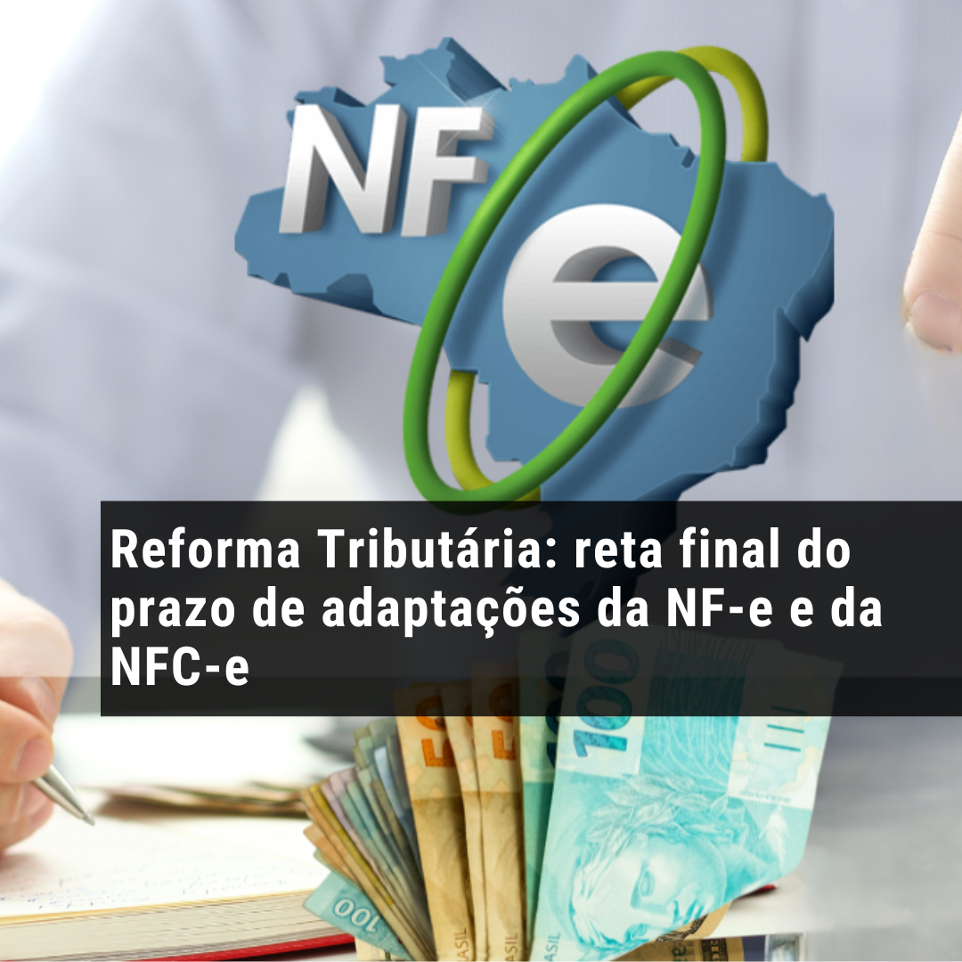 Reforma Tributária: reta final do prazo de adaptações da NF-e e da NFC-e