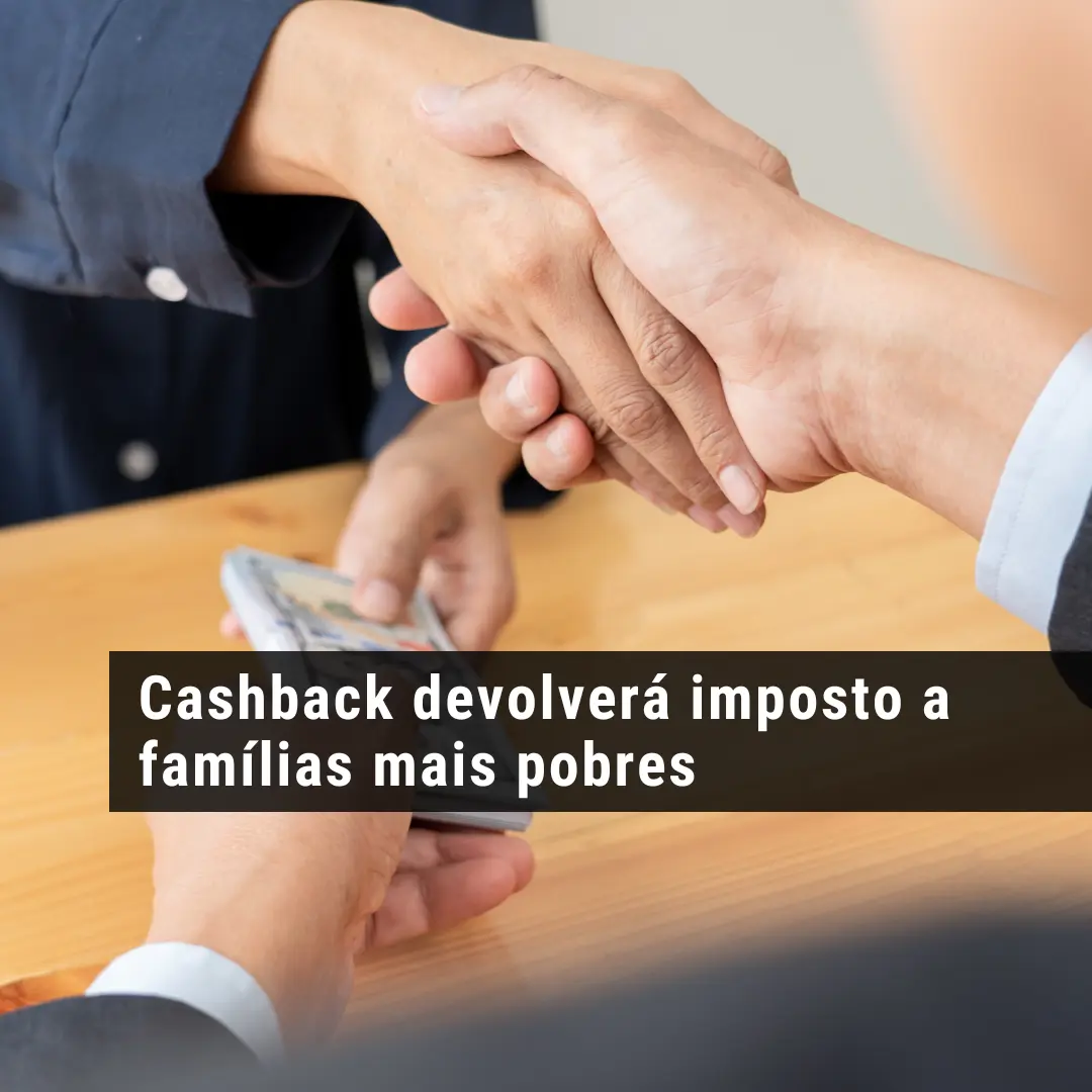 Cashback devolverá imposto a famílias mais pobres