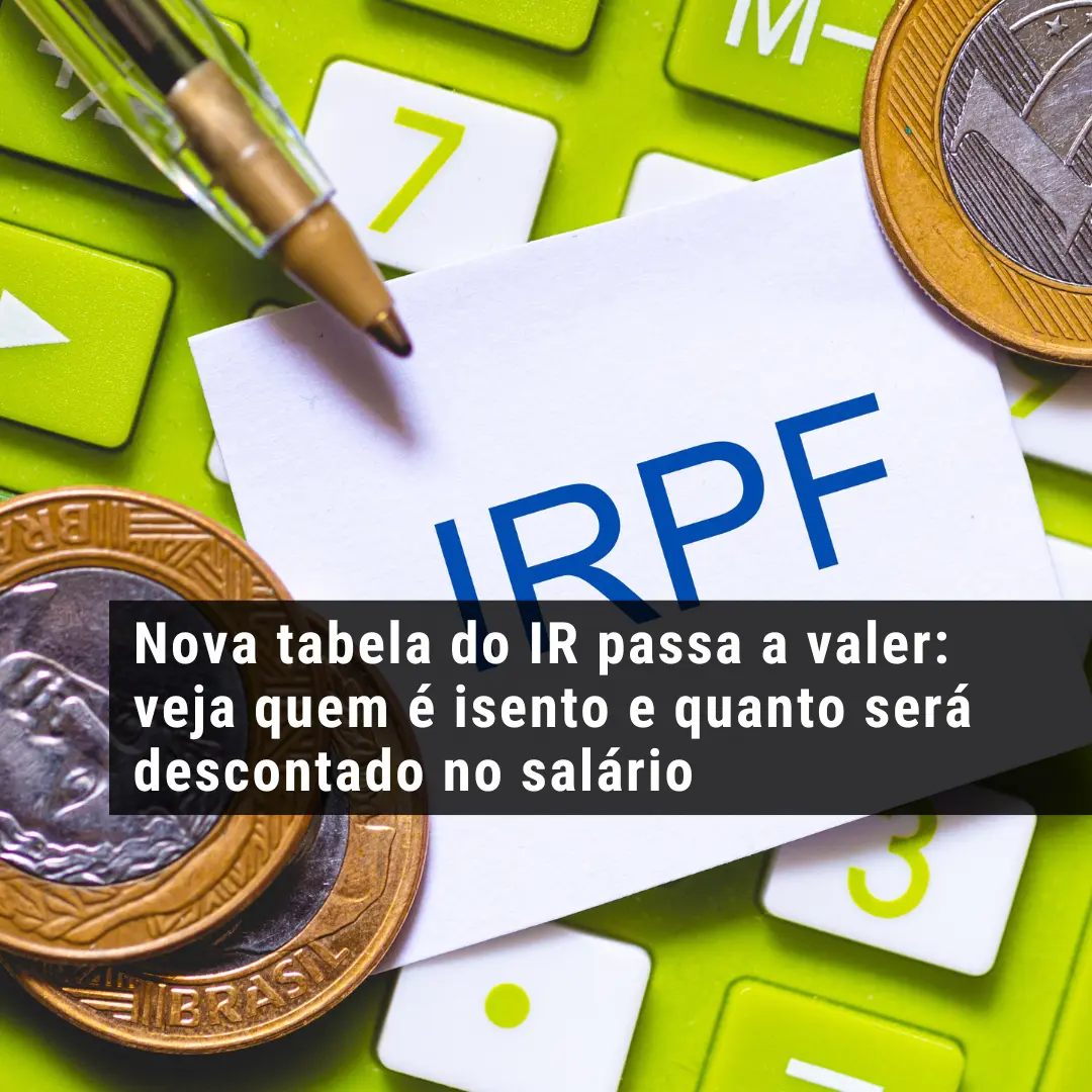 Nova tabela do IR passa a valer: veja quem é isento e quanto será descontado no salário