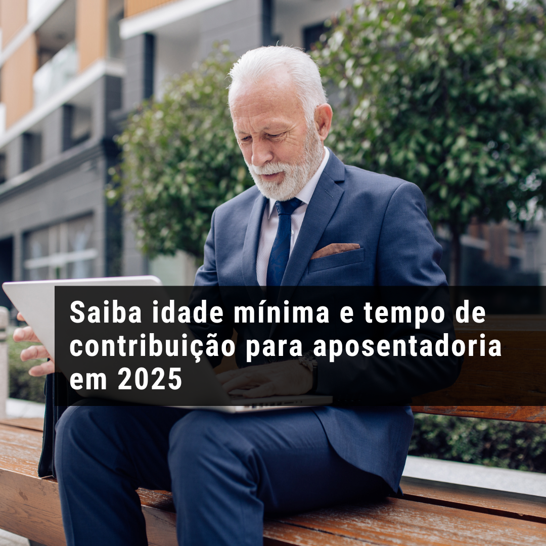 Saiba idade mínima e tempo de contribuição para aposentadoria em 2025