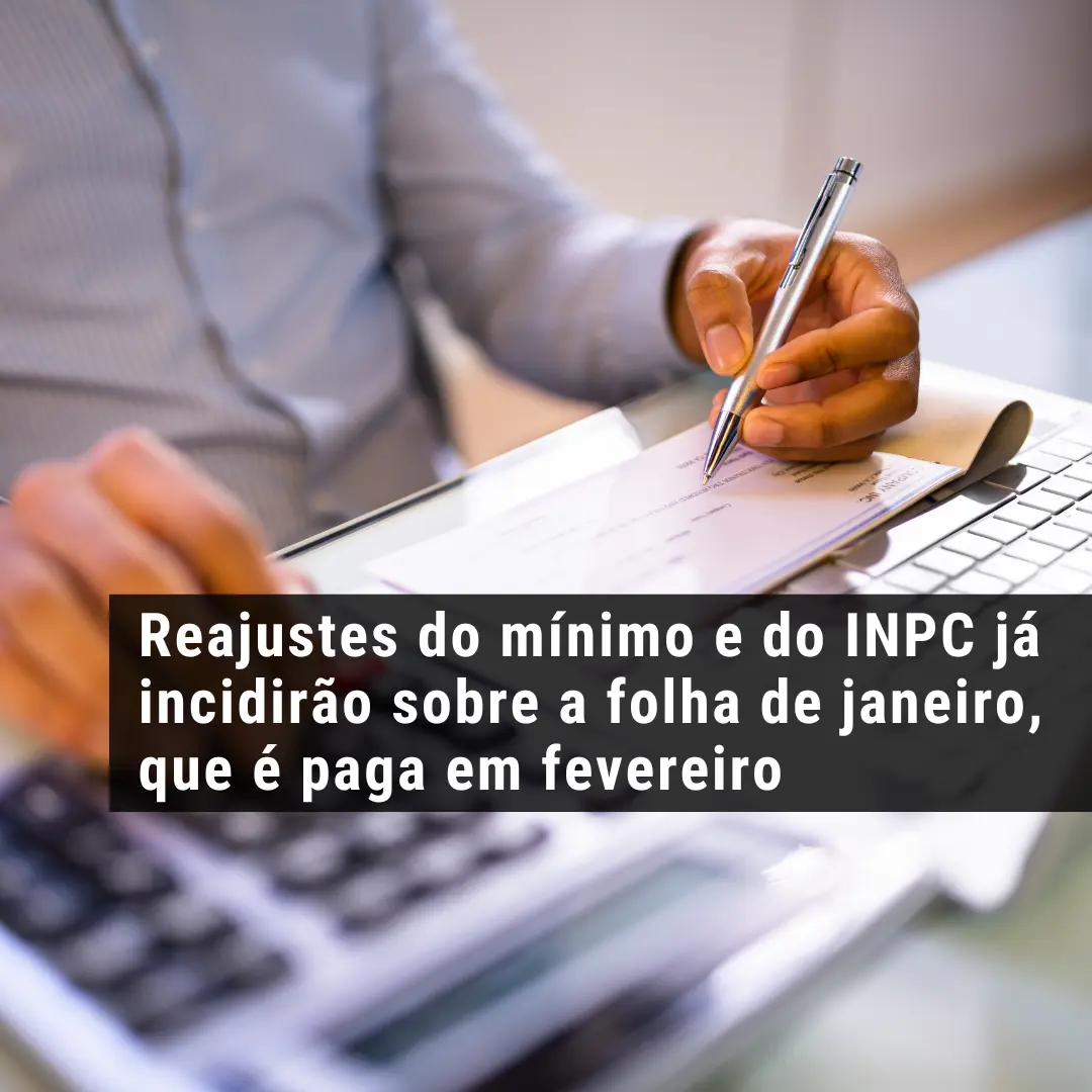 Reajustes do mínimo e do INPC já incidirão sobre a folha de janeiro, que é paga em fevereiro