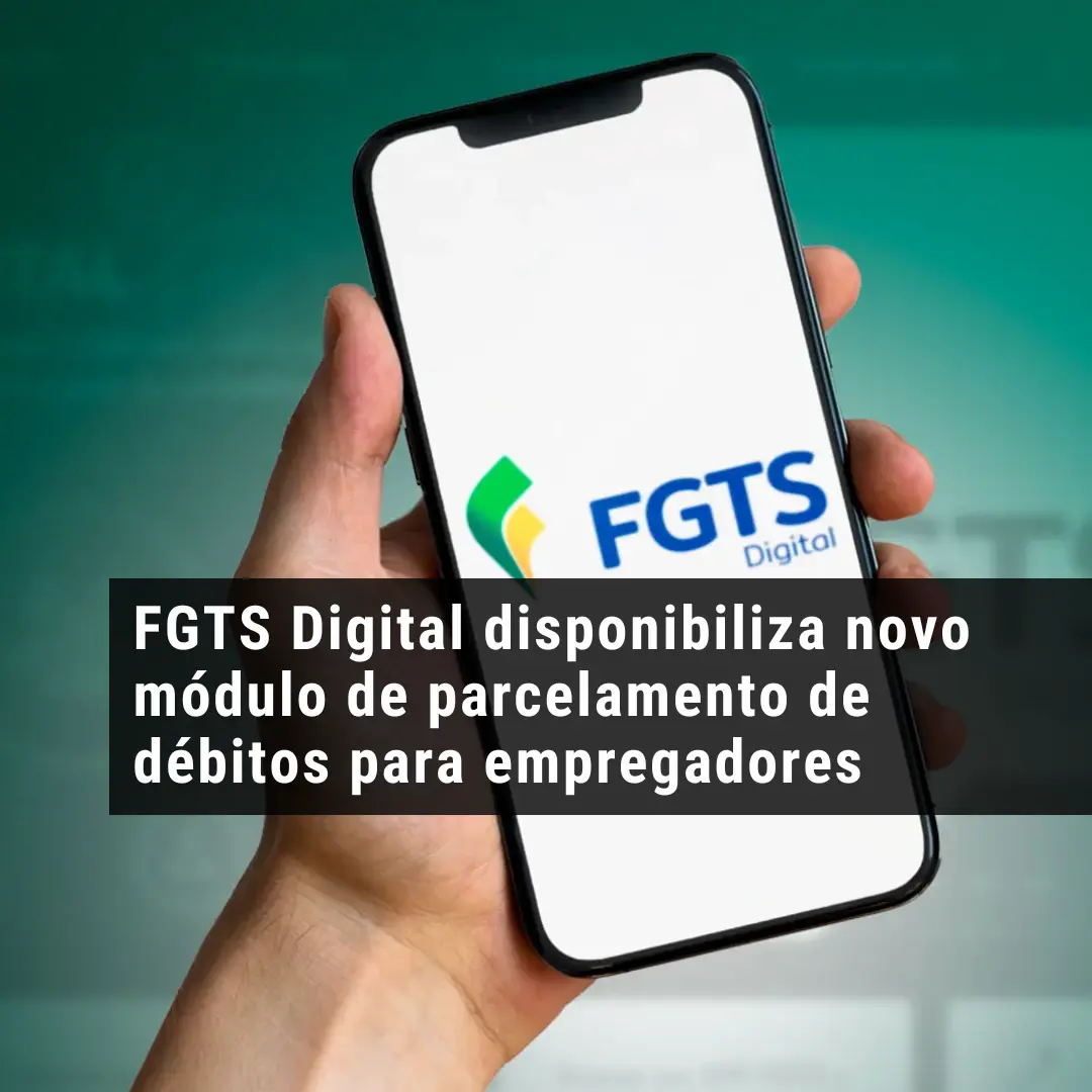 FGTS Digital disponibiliza novo módulo de parcelamento de débitos para empregadores